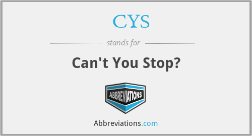 CYS - Can't You Stop?